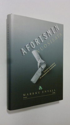 Markku (toim.) Envall : Aforismin vuosisata : lauseita ja...