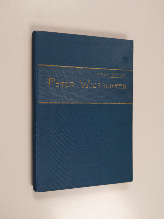 Maila Talvio : Peter Wieselgren : raittiusaatteen isä Ruo...