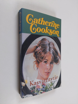 Catherine Cookson : Kasvattitytär