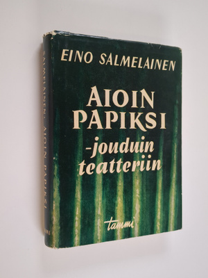 Eino Salmelainen : Aioin papiksi - jouduin teatteriin : m...