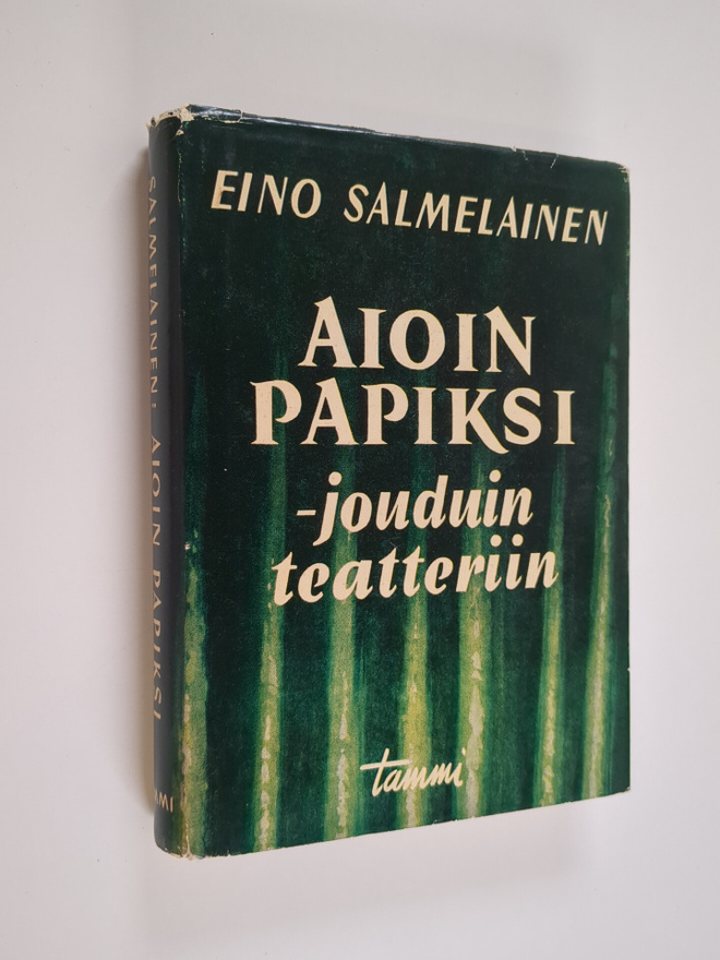 Eino Salmelainen : Aioin papiksi - jouduin teatteriin : m...