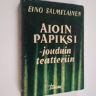 Eino Salmelainen : Aioin papiksi - jouduin teatteriin : m... - pikkukuva 1
