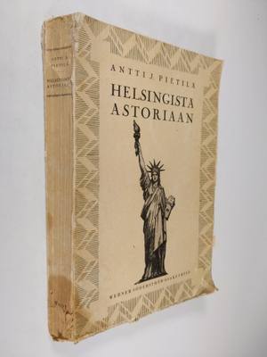 Antti J. Pietilä : Helsingistä Astoriaan : Amerikan-kävij...