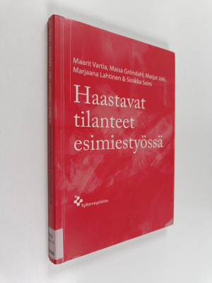 Maarit Vartia ym. : Haastavat tilanteet esimiestyössä