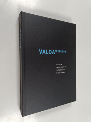 Valoa 1839-1999 : otteita suomalaisen valokuvan historiaan