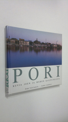 Erkki Valli-Jaakola : Pori : kuvia joen ja meren kaupungista