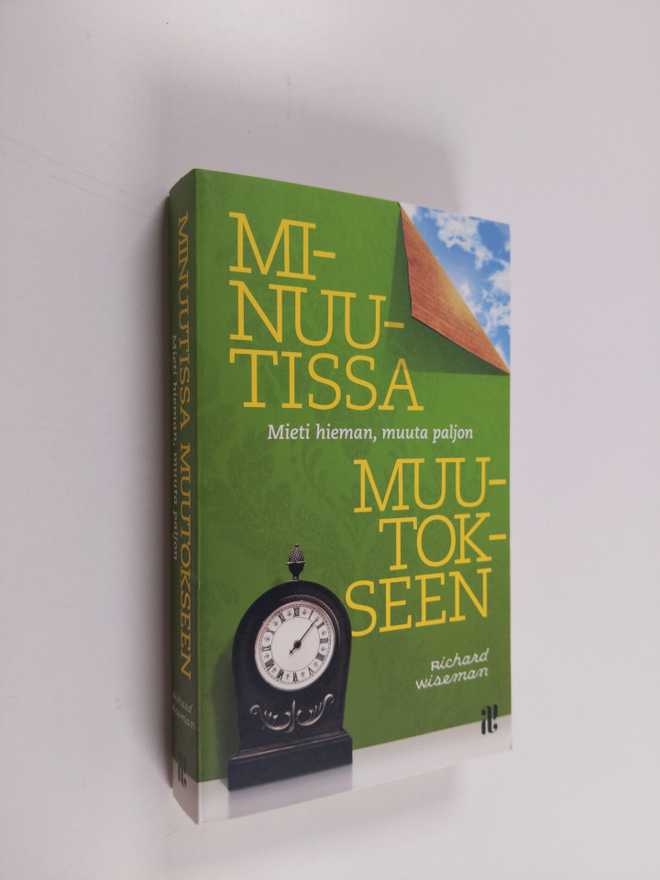 Richard Wiseman : Minuutissa muutokseen : mieti hieman, m...
