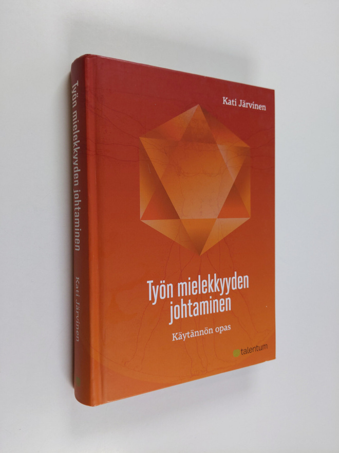 Kati Järvinen : Työn mielekkyyden johtaminen : käytännön ...