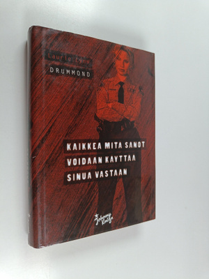 Laurie Lynn Drummond : Kaikkea mitä sanot voidaan käyttää...