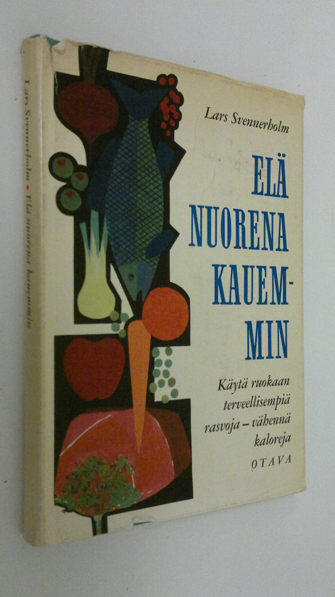 Lars Svennerholm : Elä nuorena kauemmin : käytä ruokaan t...