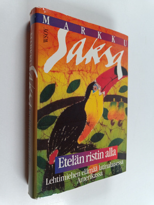 Markku Saksa : Etelän ristin alla : lehtimiehen elämää la...