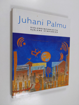 Juhani Palmu : sielunsinfonioita = själens symfonier