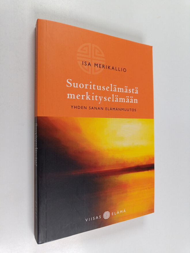 Isa Merikallio : Suorituselämästä merkityselämään : yhden...
