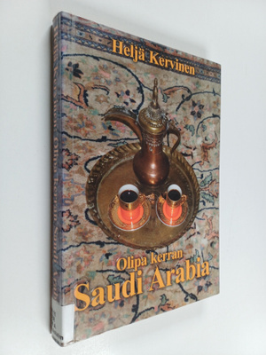 Heljä Kervinen : Olipa kerran Saudi-Arabia : tämän kaiken...