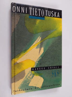 Markku Envall : Onni, tieto, tuska : tutkielmia kirjallis...