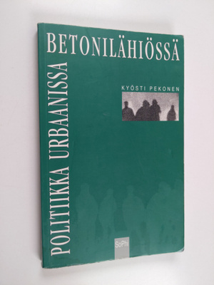 Kyösti Pekonen : Politiikka urbaanissa betonilähiössä