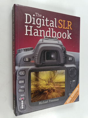 Michael Freeman : The Digital SLR Handbook