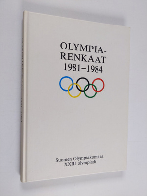 Olympiarenkaat 1981-1984 : Suomen olympiakomitea : XXIII ...