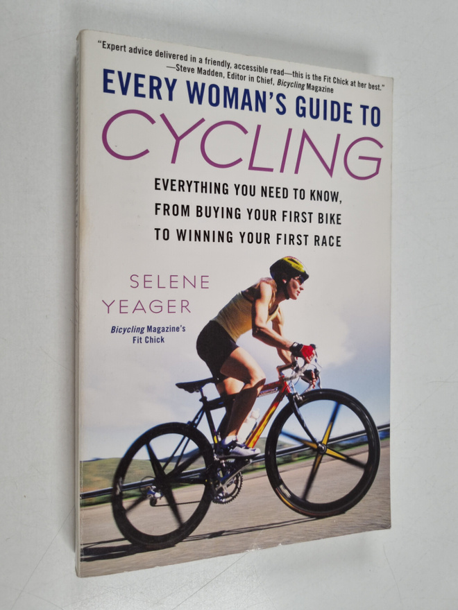 Selene Yeager : Every Woman's Guide to Cycling - Everythi...