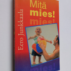 Eero Junkkaala : Mitä mies! - pikkukuva 1