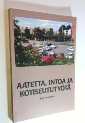Tero Tuomisto : Aatetta, intoa ja kotiseututyötä : yli pu...