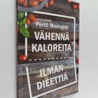 Pertti Mustajoki : Vähennä kaloreita ilman dieettiä - pikkukuva 1
