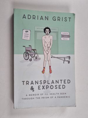 H. Grist : Transplanted & Exposed: A Memoir of Ill Health...