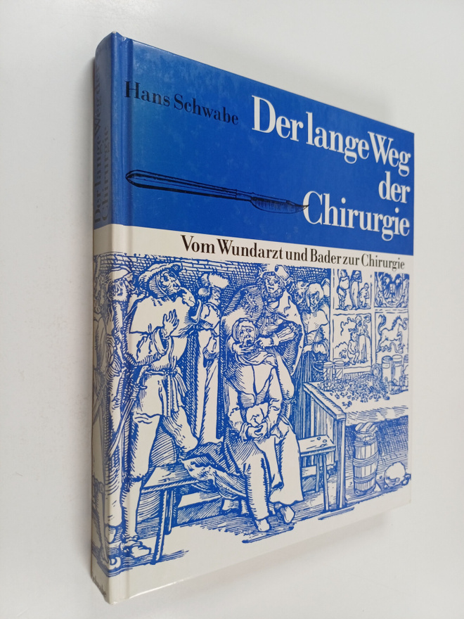 Hans Schwabe : Der lange Weg der Chirurgie - vom Wundarzt...