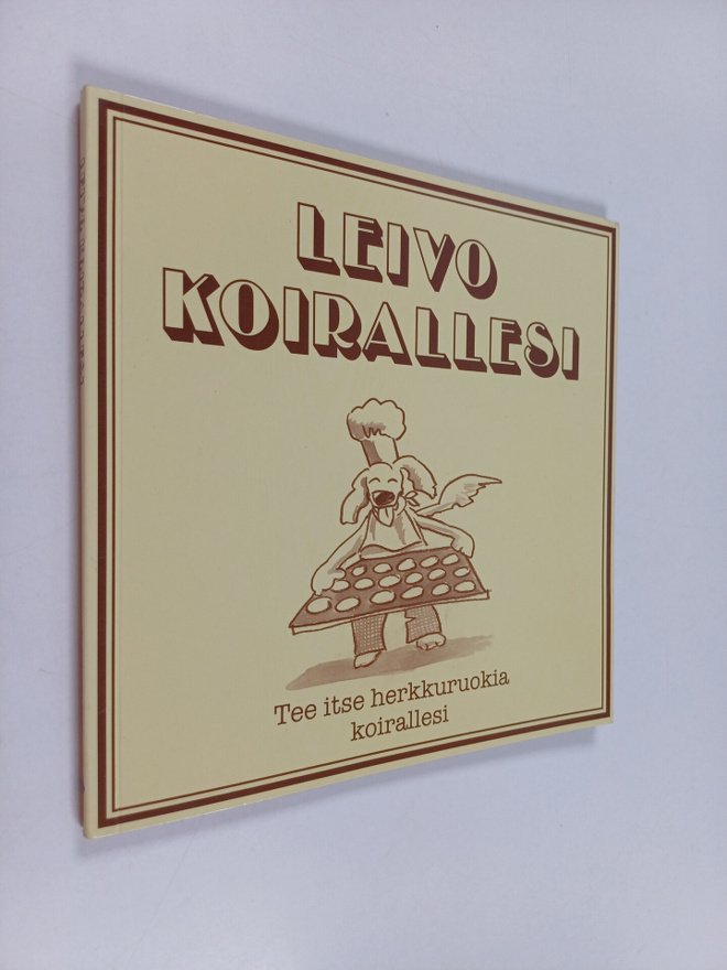 Leivo koirallesi : tee itse herkkuruokia koirallesi