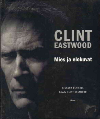 Richard Schickel : Clint Eastwood Mies ja elokuvat
