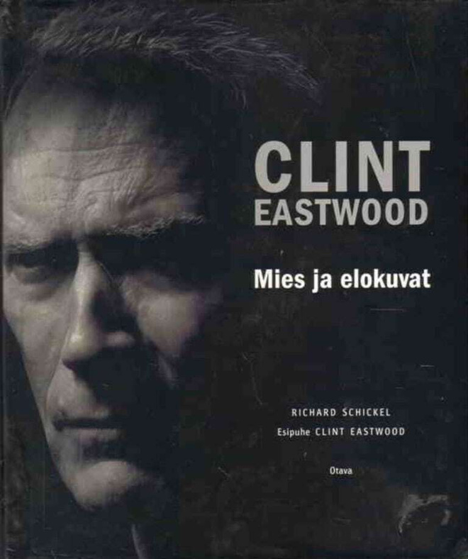 Richard Schickel : Clint Eastwood Mies ja elokuvat
