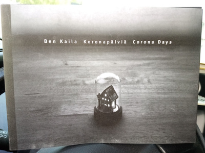 Ben Kaila :  Koronapäiviä - Corona days ( SIS POSTIKULU)