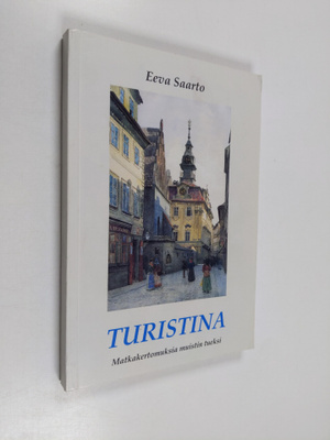 Eeva Saarto : Turistina : matkakertomuksia muistin tueksi