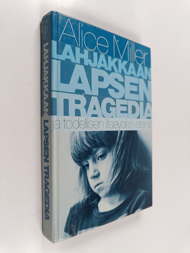 Alice Miller : Lahjakkaan lapsen tragedia ja todellisen i...