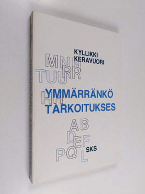 Kyllikki Keravuori : Ymmärränkö tarkoitukses : tutkimus d...