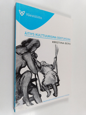Kristiina Berg : Äitiys kulttuurisina odotuksina