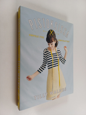 Tilly Walnes : Pistoksissa : Ompele itse lempivaatteet