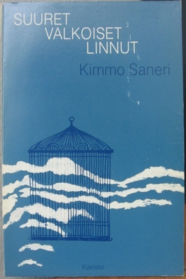 Kimmo Saneri:  Suuret valkoiset linnut, Karisto 1983. 50 s.