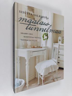 Anna Örnberg : Sisusta valkoista maalaistunnelmaa : shabb...