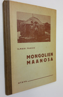 Ilmari Paasio : Mongolien maanosa : koulumaantiedon lukuk...