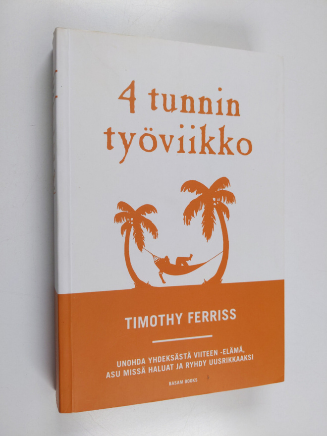 Timothy Ferriss : 4 tunnin työviikko : unohda yhdeksästä ...