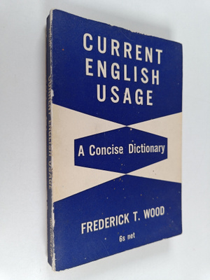 Frederick Thomas Wood : Current English usage : a concise...