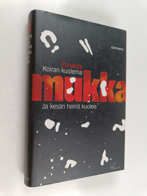 Timo K. Mukka : Punaista ; Koiran kuolema ; Ja kesän hein...