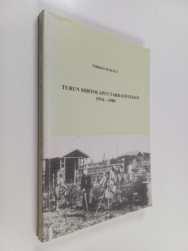 Pirkko Hakala : Turun siirtolapuutarhayhteisöt 1934-1980