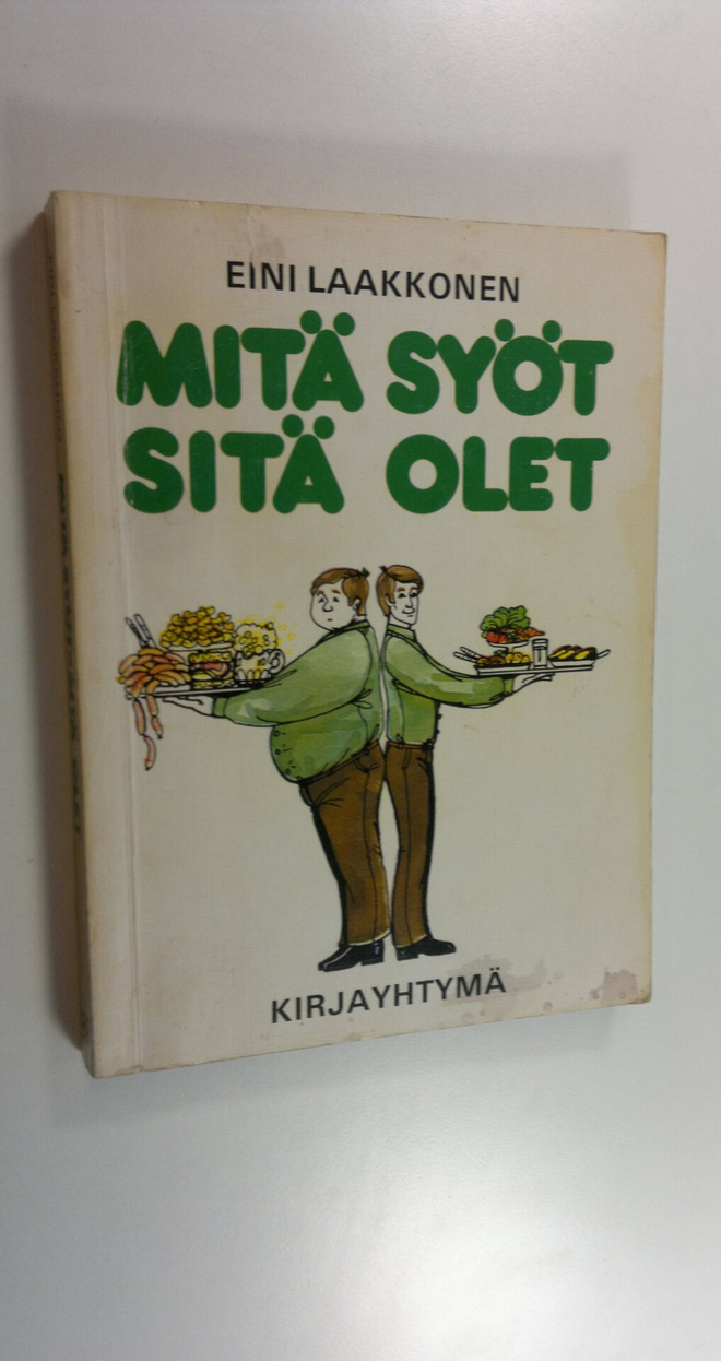 Eini Laakkonen : Mitä syöt, sitä olet : ravinto-opin peru...