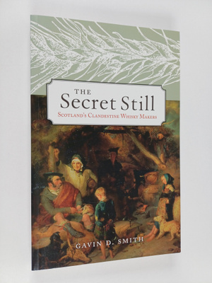 Gavin D. Smith : The Secret Still - Scotland's Clandestin...