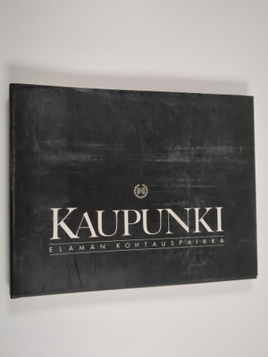 Kimmo (toim.) Kajaste : Kaupunki : elämän kohtauspaikka