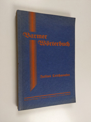 Julius Leithaeuser : Wörterbuch der Barmer Mundart nebst ...