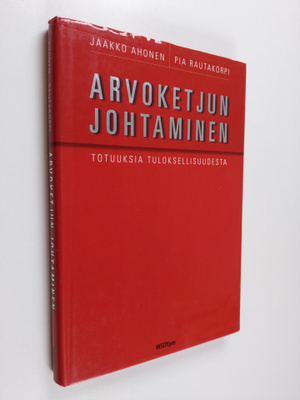Jaakko Ahonen : Arvoketjun johtaminen : totuuksia tulokse...