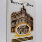 Tampereen albumi : vanhaa Tamperetta vuosisadan vaihteest... - pikkukuva 1